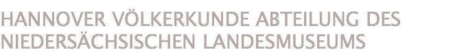 HANNOVER VÖLKERKUNDE ABTEILUNG DES NIEDERSÄCHSISCHEN LANDESMUSEUMS