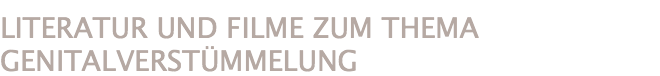 LITERATUR UND FILME ZUM THEMA GENITALVERSTÜMMELUNG 